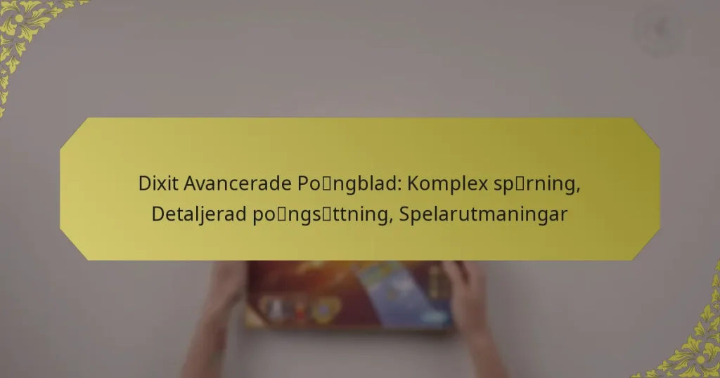 Dixit Avancerade Poängblad: Komplex spårning, Detaljerad poängsättning, Spelarutmaningar
