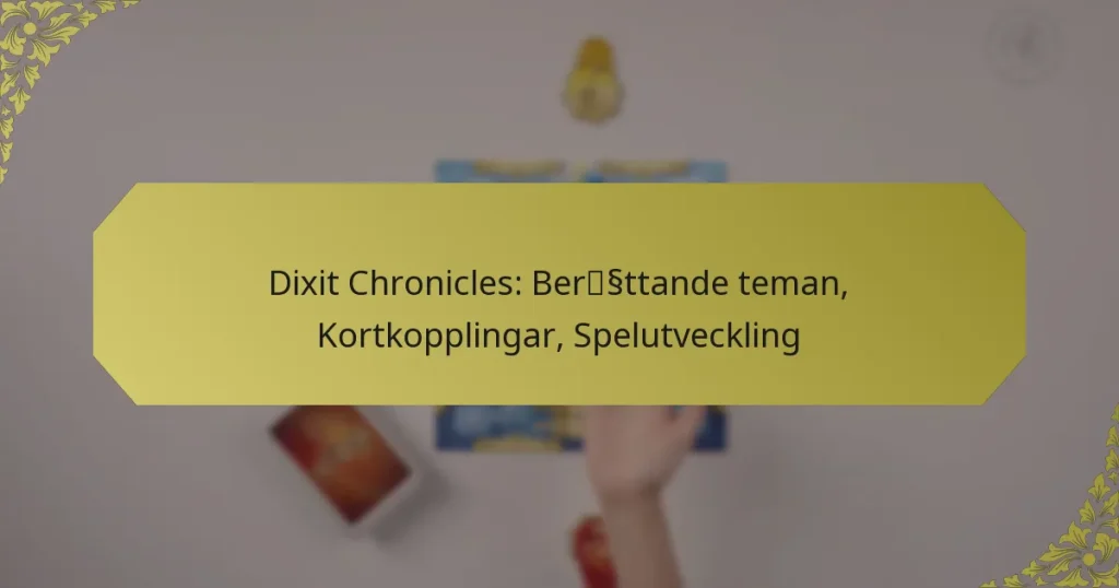 Dixit Chronicles: Berättande teman, Kortkopplingar, Spelutveckling