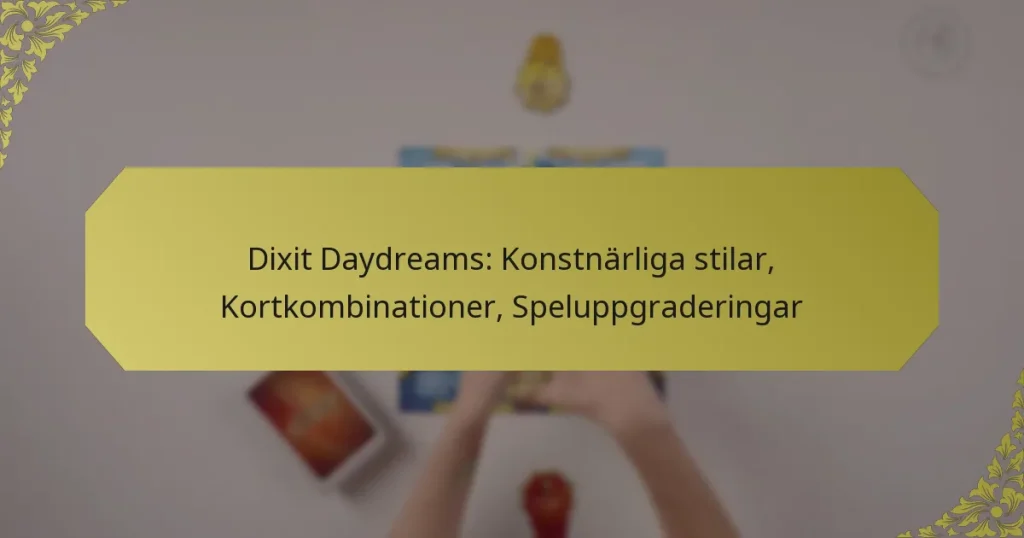 Dixit Daydreams: Konstnärliga stilar, Kortkombinationer, Speluppgraderingar