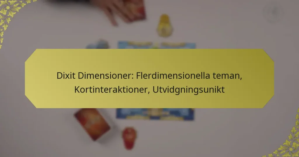 Dixit Dimensioner: Flerdimensionella teman, Kortinteraktioner, Utvidgningsunikt