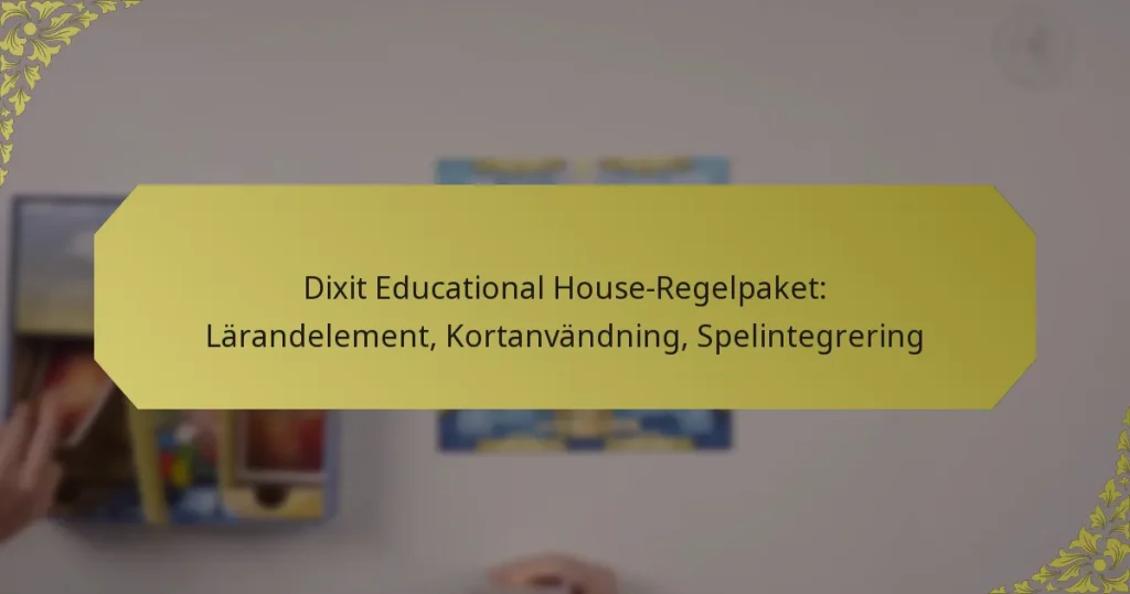 Dixit Educational House-Regelpaket: Lärandelement, Kortanvändning, Spelintegrering