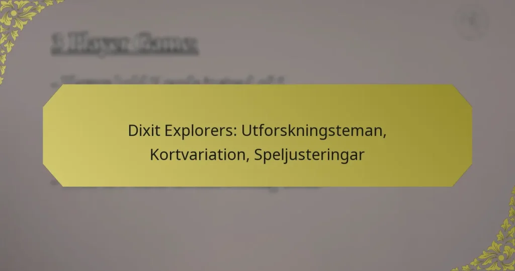Dixit Explorers: Utforskningsteman, Kortvariation, Speljusteringar