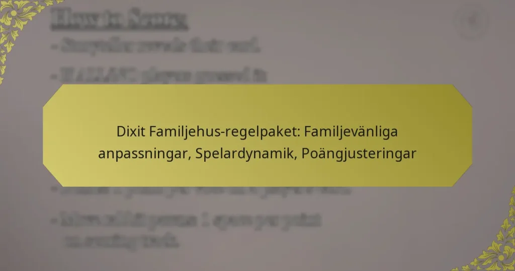 Dixit Familjehus-regelpaket: Familjevänliga anpassningar, Spelardynamik, Poängjusteringar