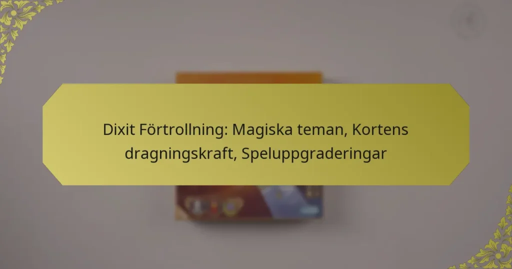 Dixit Förtrollning: Magiska teman, Kortens dragningskraft, Speluppgraderingar