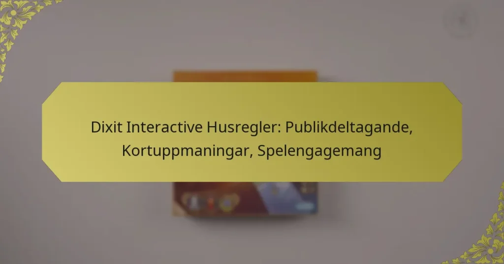 Dixit Interactive Husregler: Publikdeltagande, Kortuppmaningar, Spelengagemang