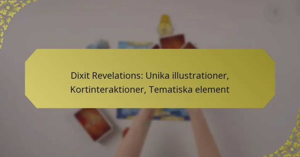 Dixit Revelations: Unika illustrationer, Kortinteraktioner, Tematiska element