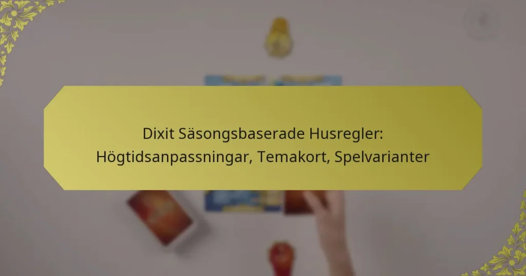 Dixit Säsongsbaserade Husregler: Högtidsanpassningar, Temakort, Spelvarianter