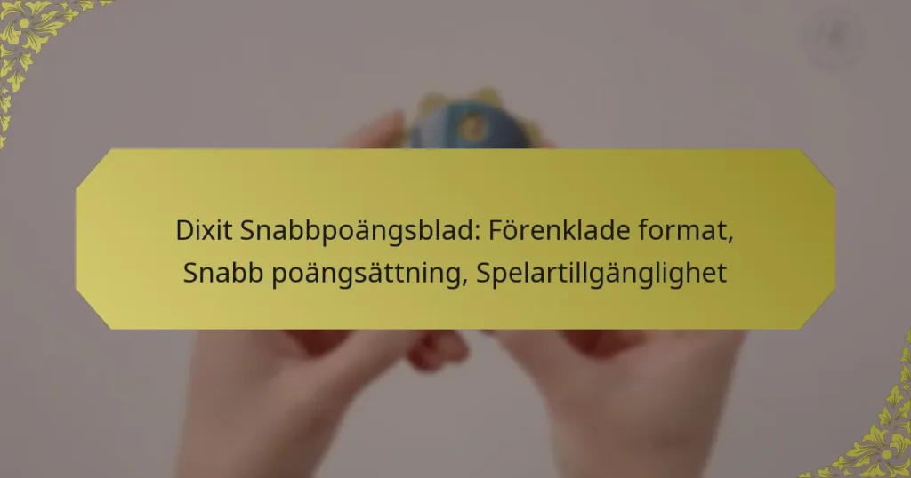 Dixit Snabbpoängsblad: Förenklade format, Snabb poängsättning, Spelartillgänglighet