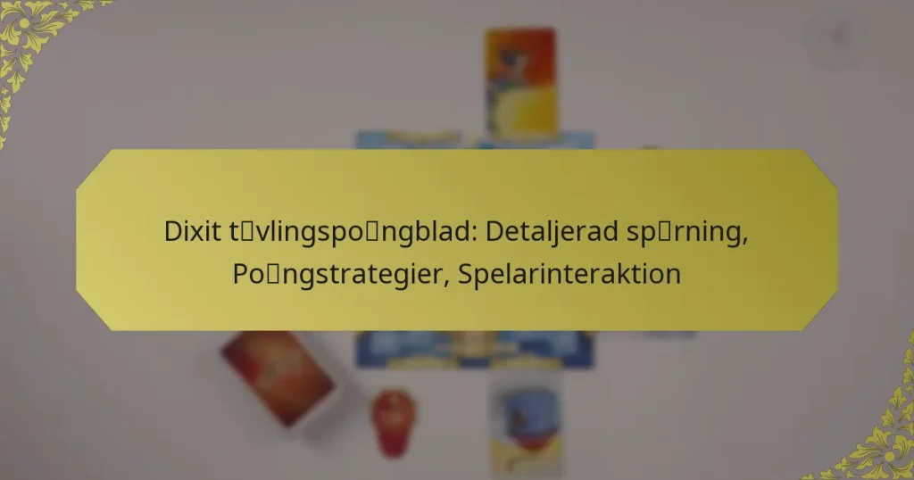Dixit tävlingspoängblad: Detaljerad spårning, Poängstrategier, Spelarinteraktion