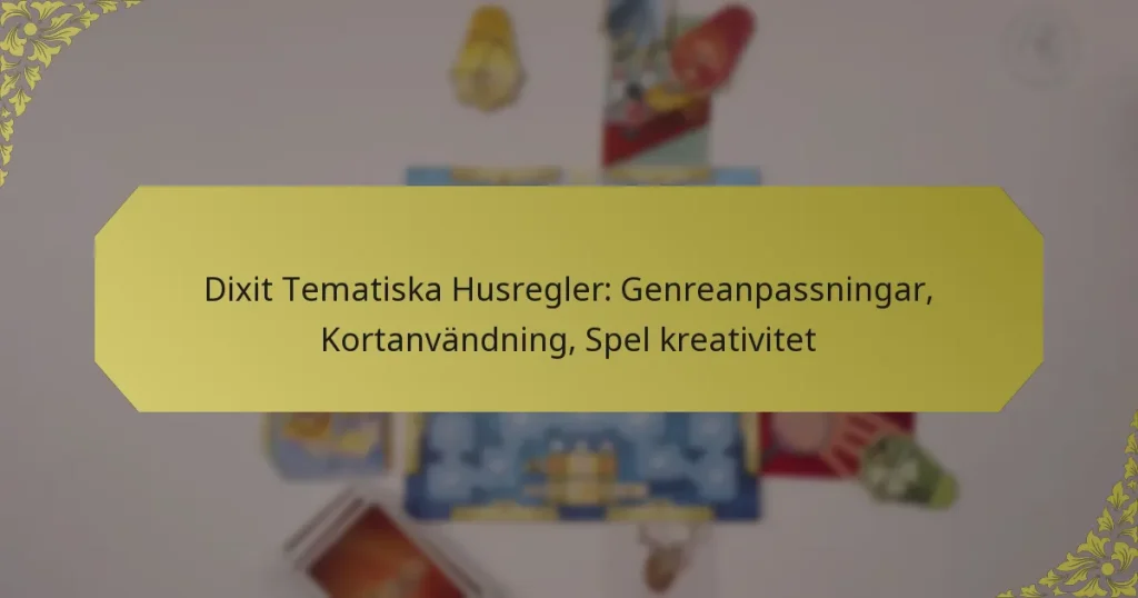 Dixit Tematiska Husregler: Genreanpassningar, Kortanvändning, Spel kreativitet