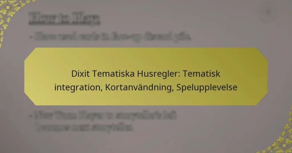 Dixit Tematiska Husregler: Tematisk integration, Kortanvändning, Spelupplevelse