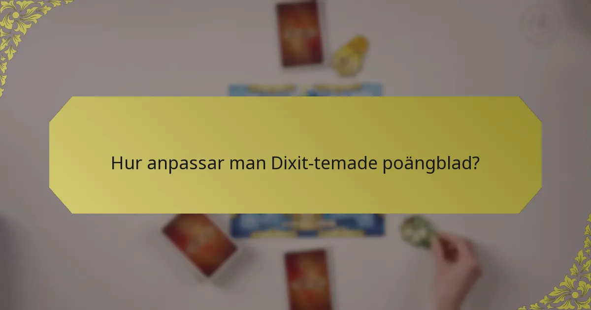 Hur anpassar man Dixit-temade poängblad?