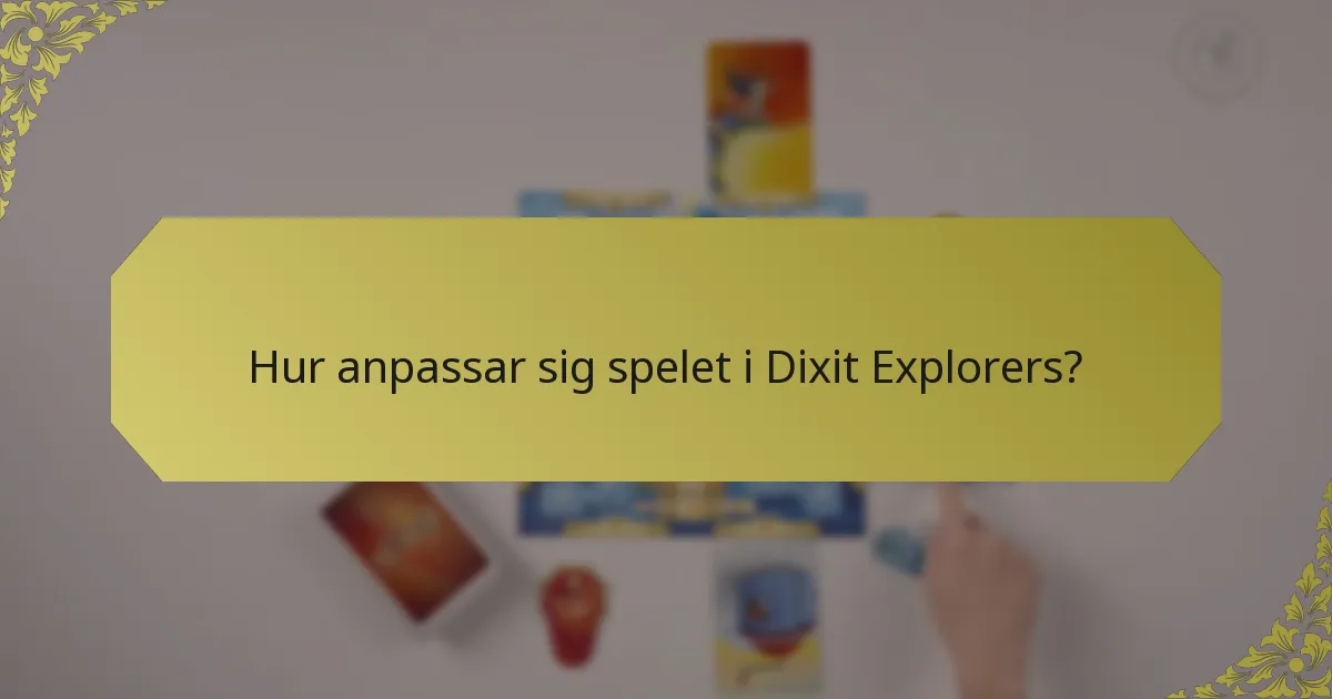 Hur anpassar sig spelet i Dixit Explorers?