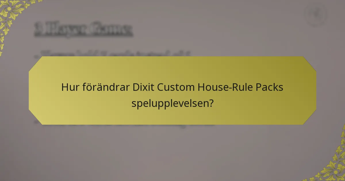 Hur förändrar Dixit Custom House-Rule Packs spelupplevelsen?
