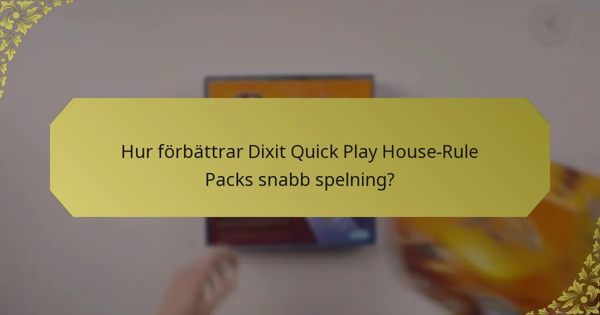 Hur förbättrar Dixit Quick Play House-Rule Packs snabb spelning?