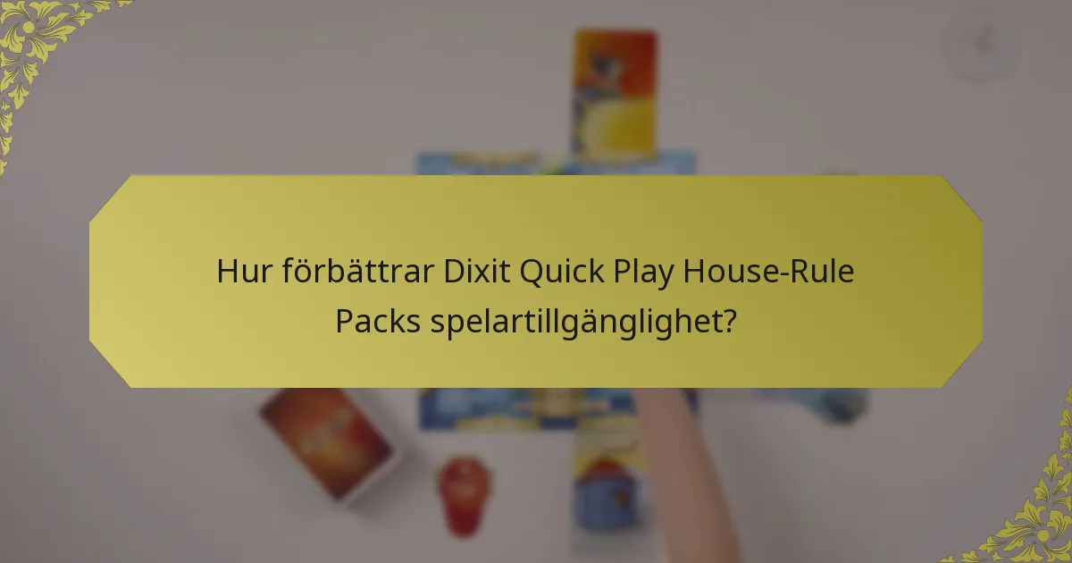 Hur förbättrar Dixit Quick Play House-Rule Packs spelartillgänglighet?