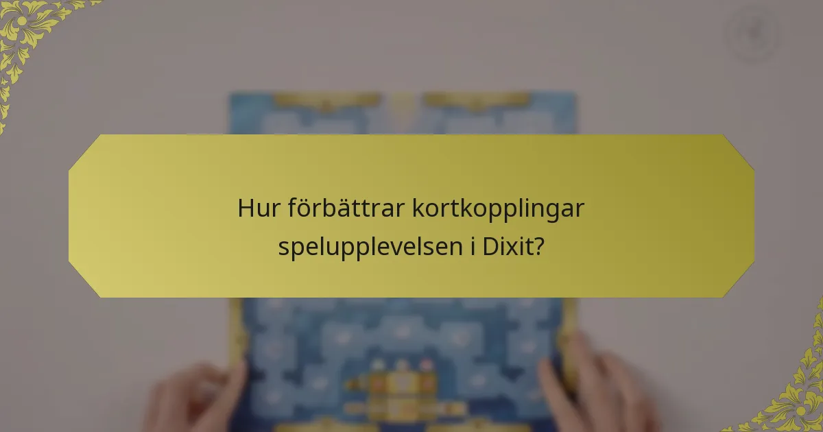 Hur förbättrar kortkopplingar spelupplevelsen i Dixit?