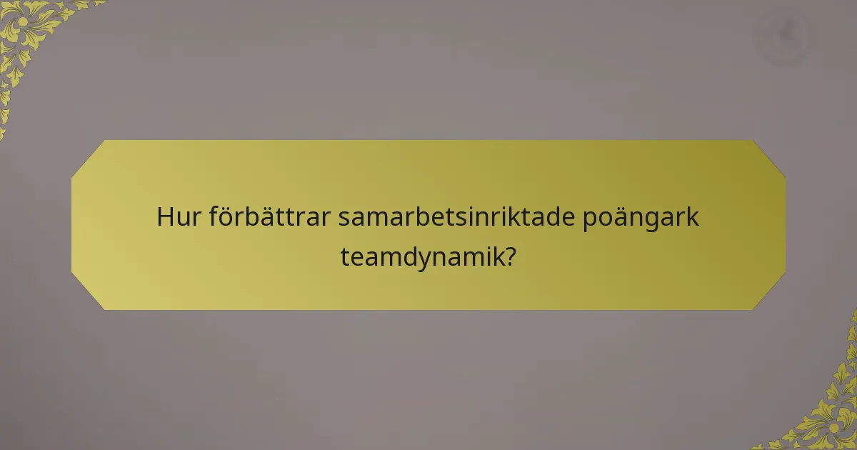 Hur förbättrar samarbetsinriktade poängark teamdynamik?