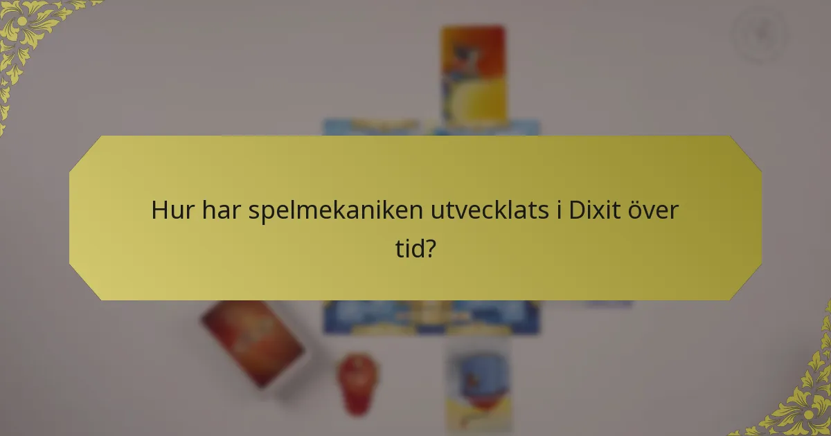 Hur har spelmekaniken utvecklats i Dixit över tid?