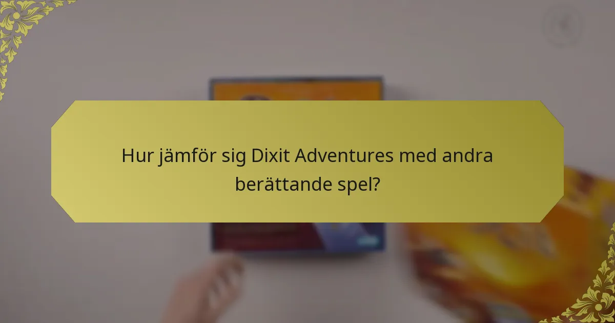 Hur jämför sig Dixit Adventures med andra berättande spel?