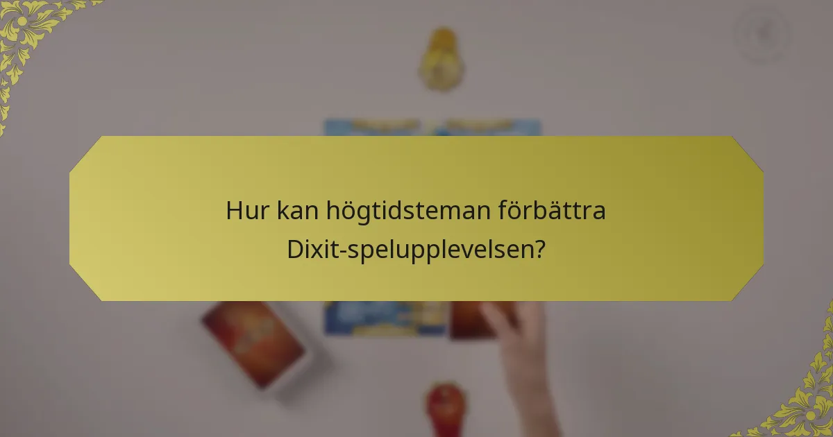 Hur kan högtidsteman förbättra Dixit-spelupplevelsen?