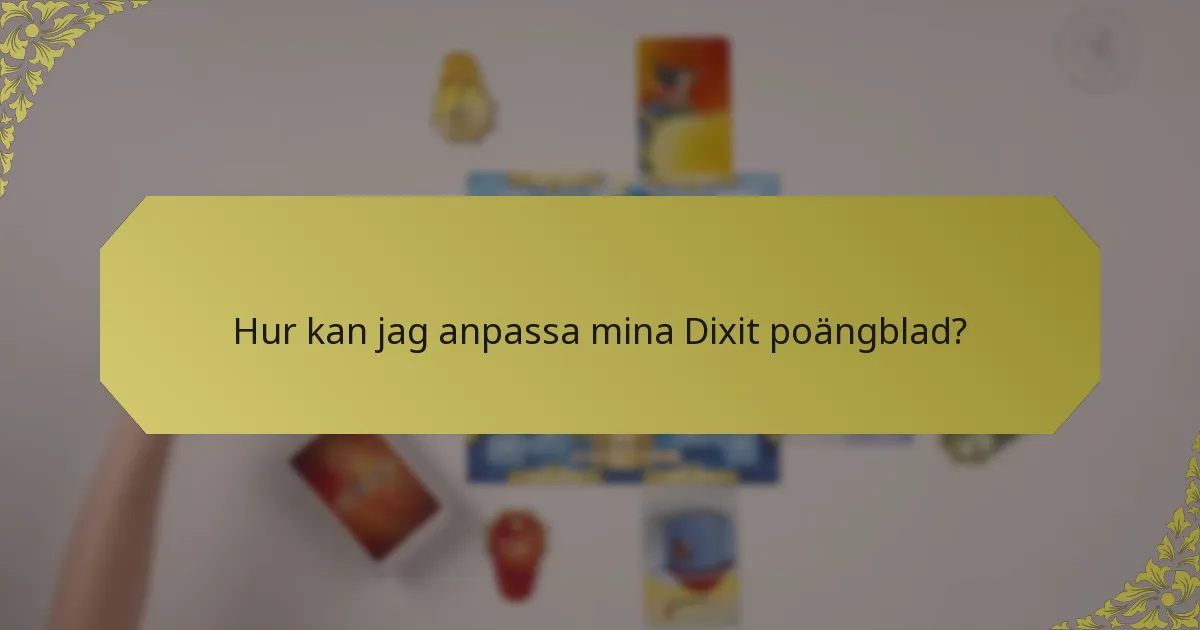 Hur kan jag anpassa mina Dixit poängblad?