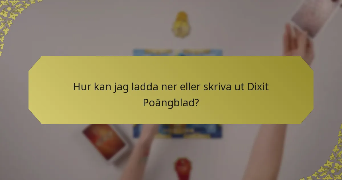 Hur kan jag ladda ner eller skriva ut Dixit Poängblad?