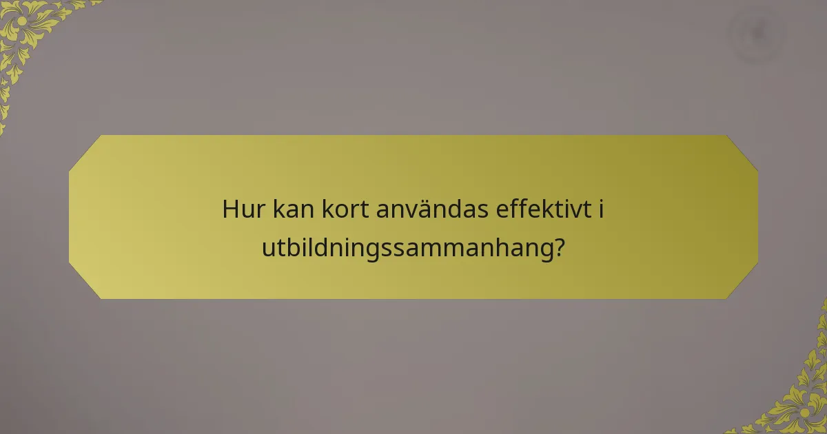 Hur kan kort användas effektivt i utbildningssammanhang?