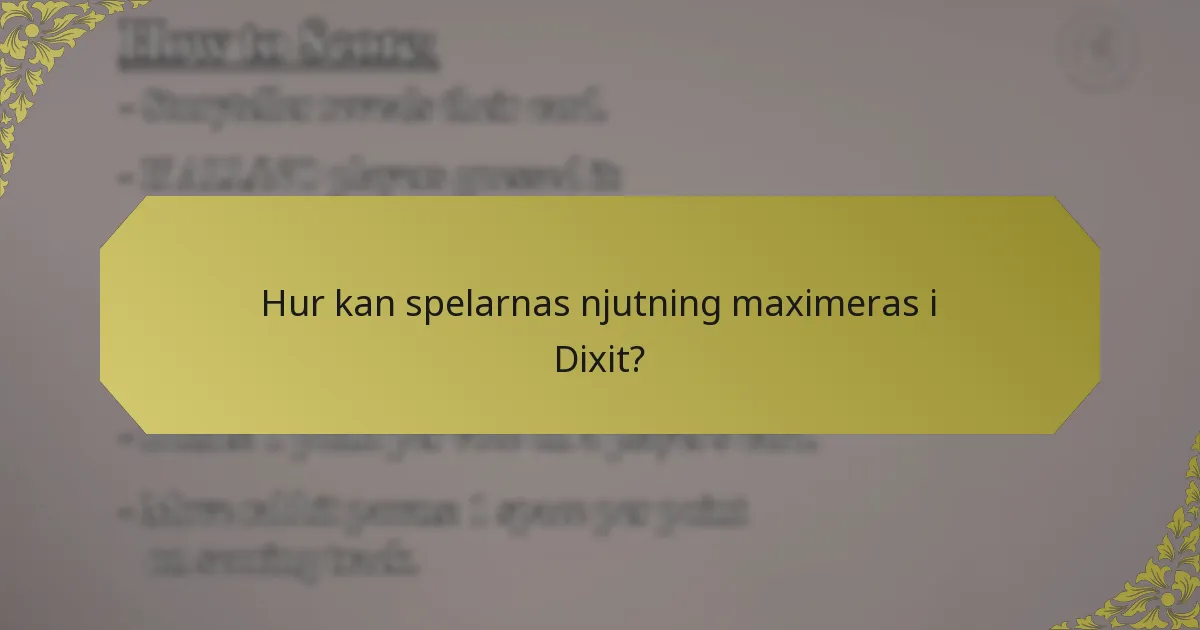 Hur kan spelarnas njutning maximeras i Dixit?