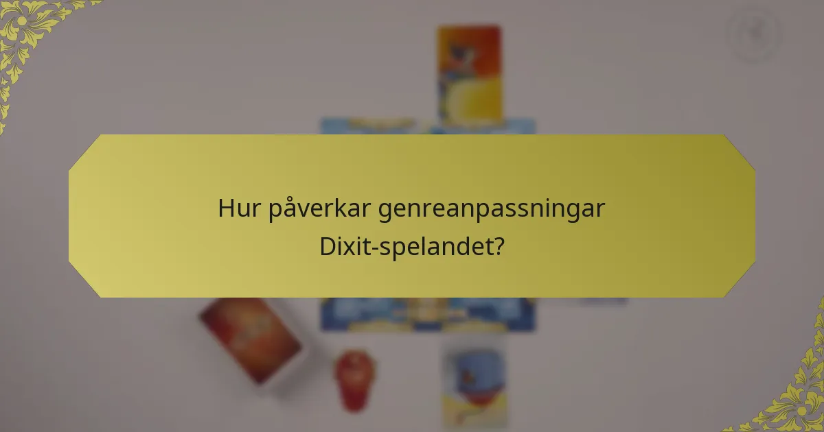 Hur påverkar genreanpassningar Dixit-spelandet?