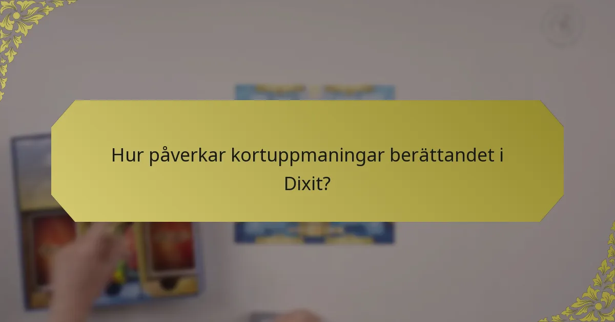 Hur påverkar kortuppmaningar berättandet i Dixit?