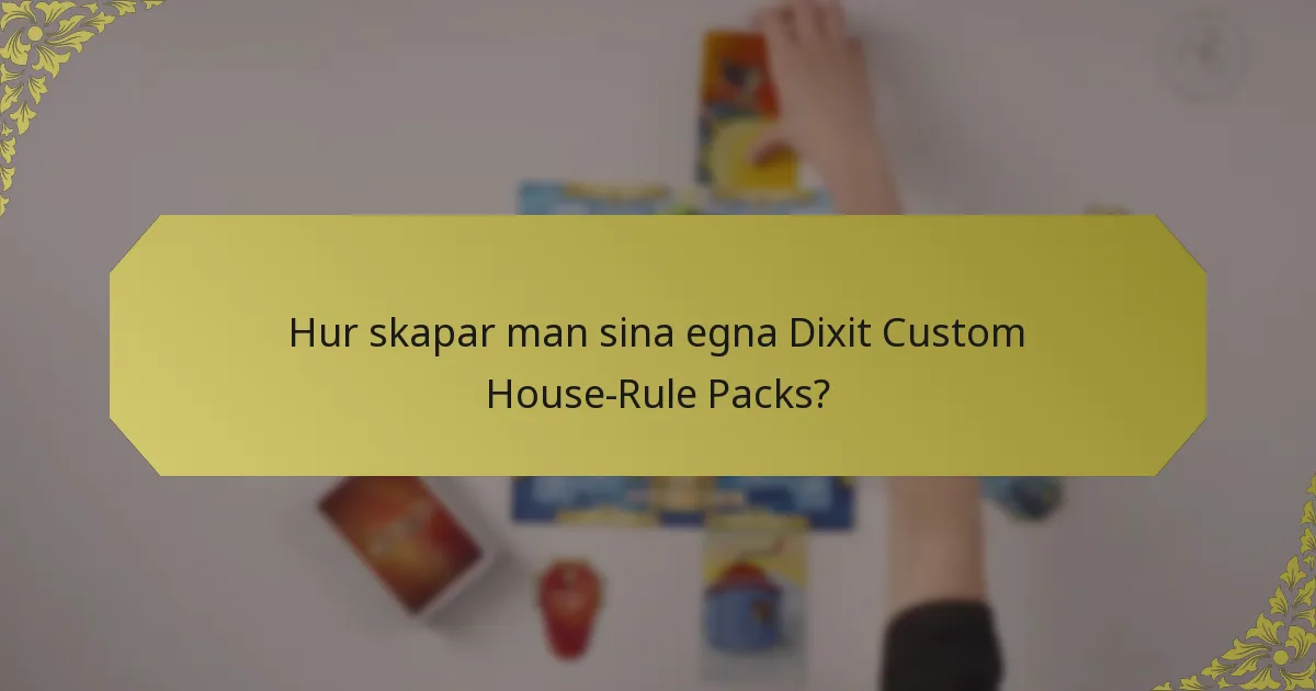Hur skapar man sina egna Dixit Custom House-Rule Packs?
