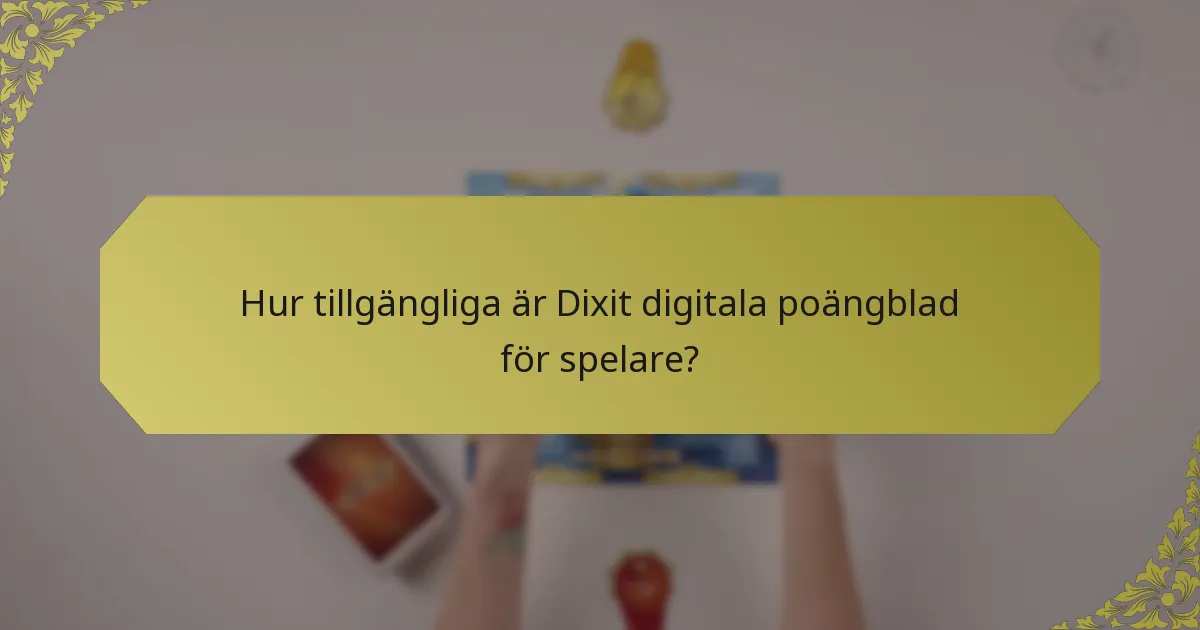 Hur tillgängliga är Dixit digitala poängblad för spelare?