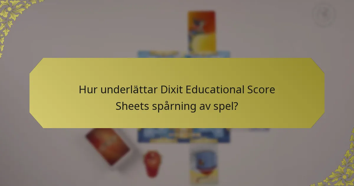 Hur underlättar Dixit Educational Score Sheets spårning av spel?
