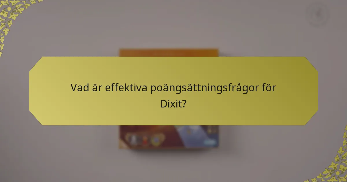 Vad är effektiva poängsättningsfrågor för Dixit?