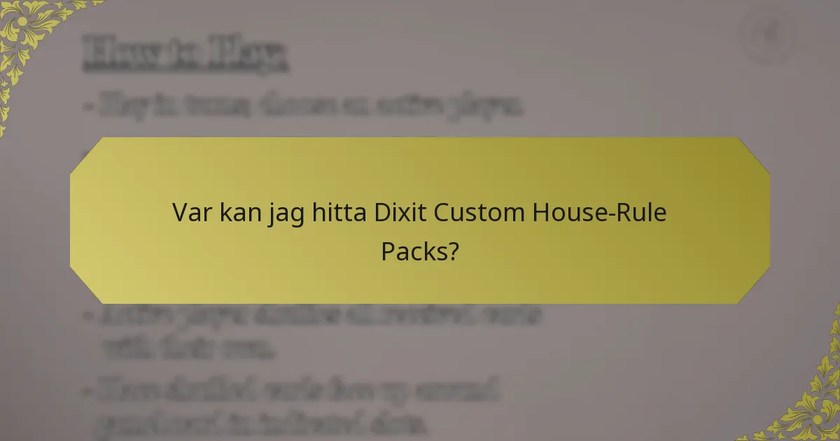 Var kan jag hitta Dixit Custom House-Rule Packs?