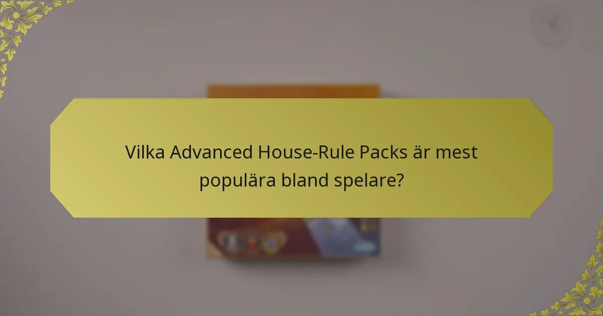 Vilka Advanced House-Rule Packs är mest populära bland spelare?