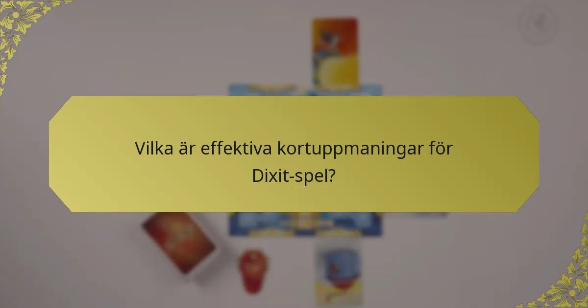 Vilka är effektiva kortuppmaningar för Dixit-spel?