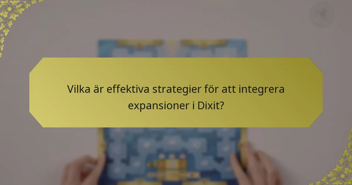 Vilka är effektiva strategier för att integrera expansioner i Dixit?