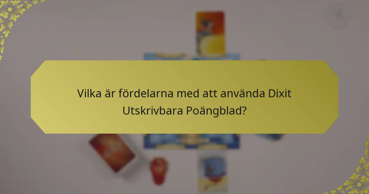 Vilka är fördelarna med att använda Dixit Utskrivbara Poängblad?