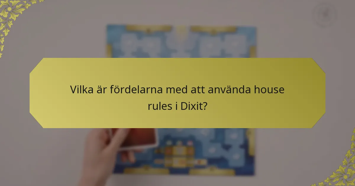 Vilka är fördelarna med att använda house rules i Dixit?