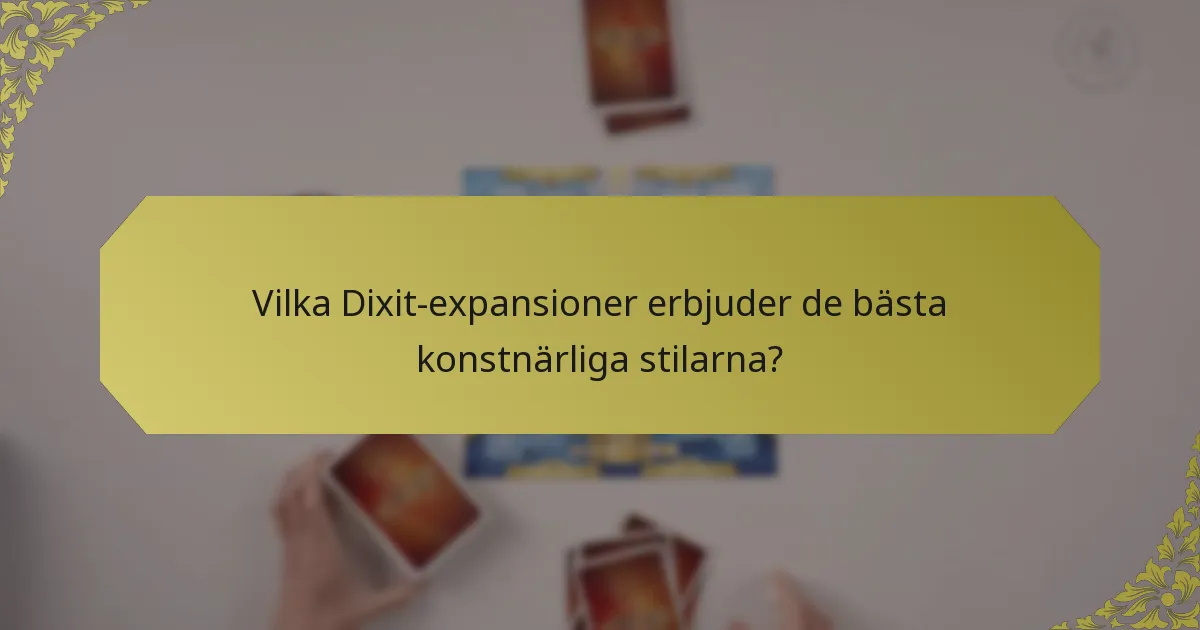 Vilka Dixit-expansioner erbjuder de bästa konstnärliga stilarna?