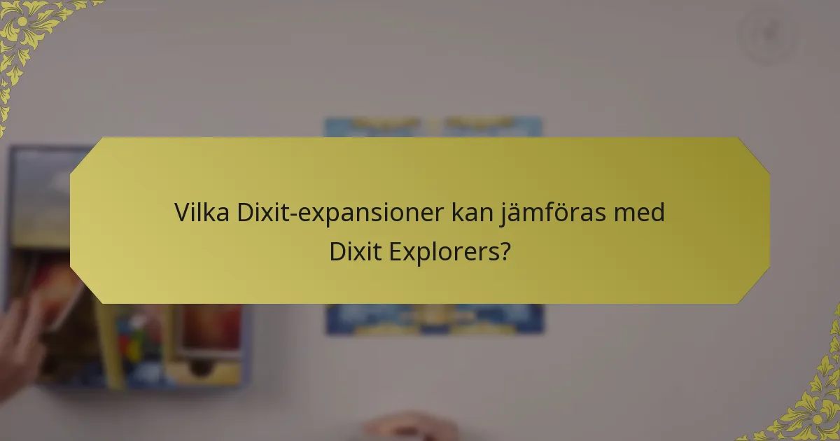 Vilka Dixit-expansioner kan jämföras med Dixit Explorers?