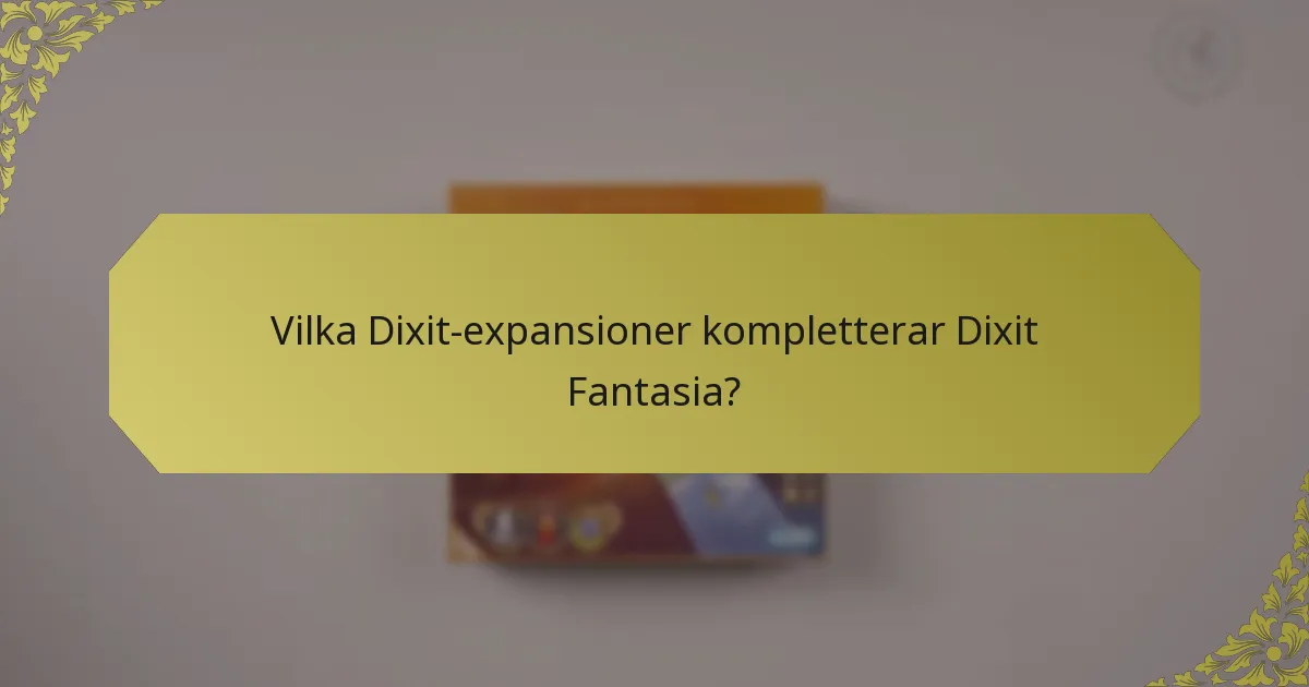 Vilka Dixit-expansioner kompletterar Dixit Fantasia?