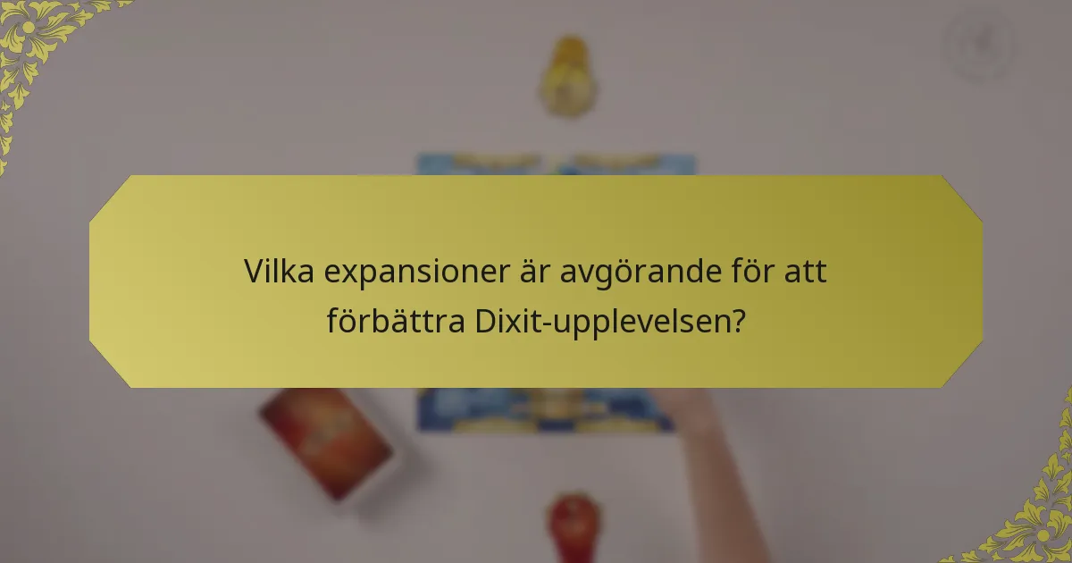 Vilka expansioner är avgörande för att förbättra Dixit-upplevelsen?