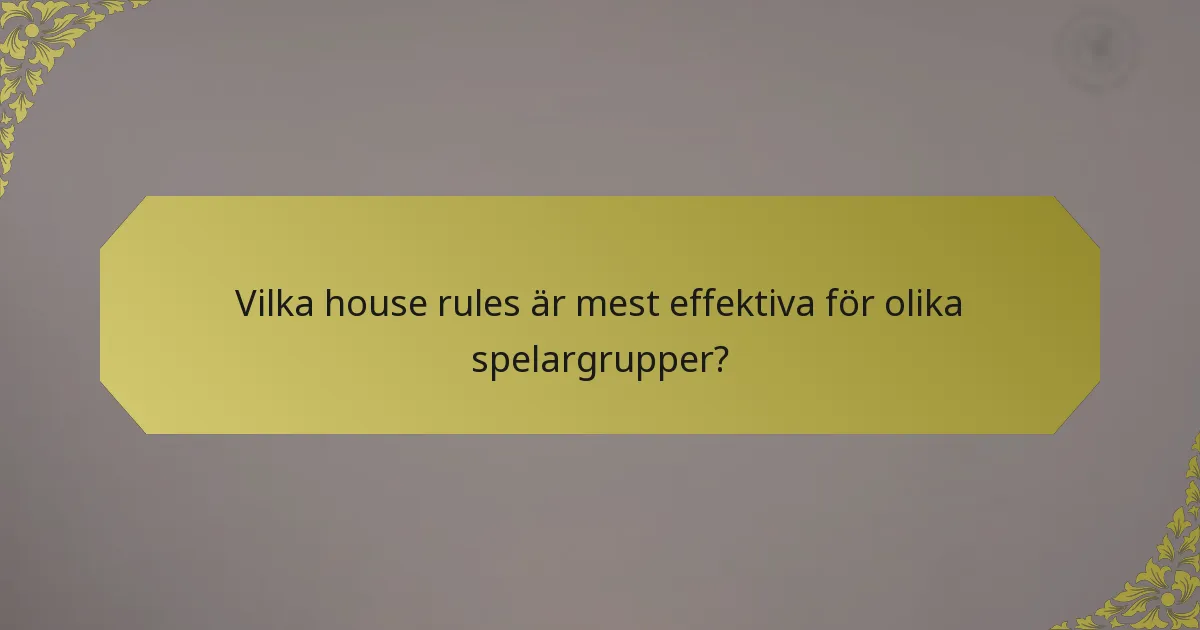 Vilka house rules är mest effektiva för olika spelargrupper?