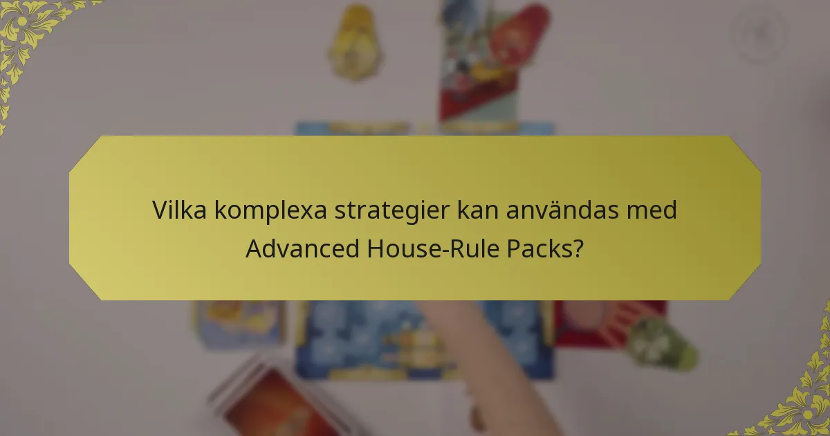 Vilka komplexa strategier kan användas med Advanced House-Rule Packs?