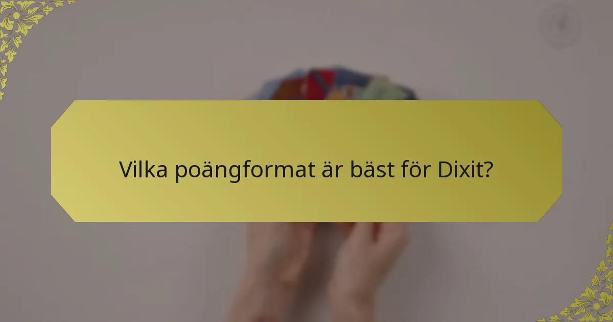 Vilka poängformat är bäst för Dixit?