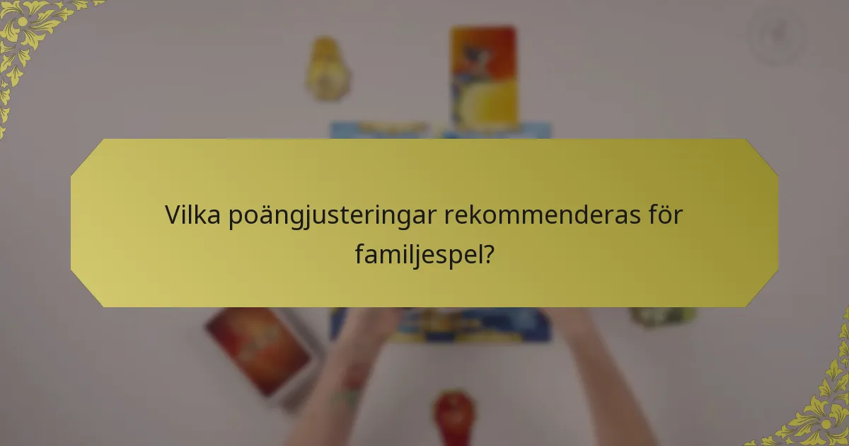 Vilka poängjusteringar rekommenderas för familjespel?