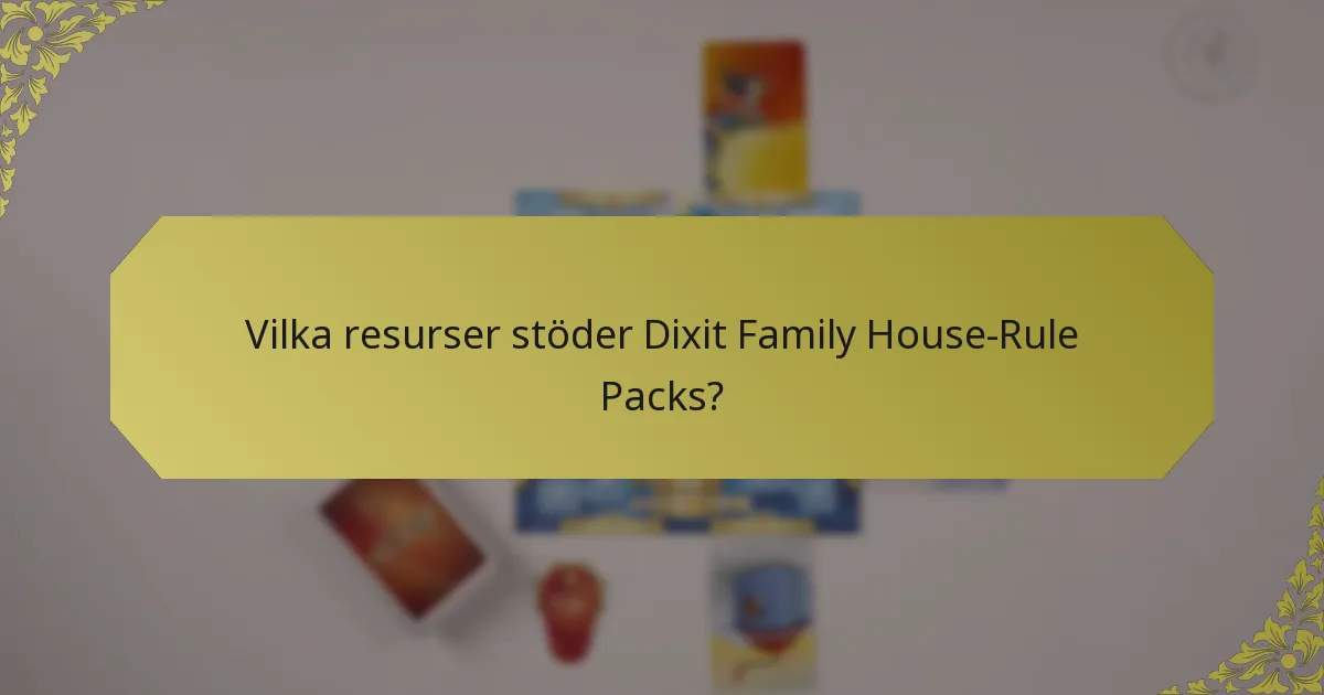Vilka resurser stöder Dixit Family House-Rule Packs?